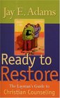 Ready to Restore The Laymans Guide to Christian Counseling