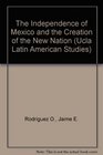 The Independence of Mexico and the Creation of the New Nation