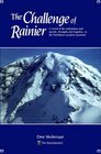 Challenge of Rainier A Record of the Explorations and Ascents Triumphs and Tragedies