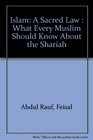 Islam A Sacred Law  What Every Muslim Should Know About the Shariah