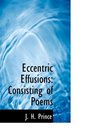 Eccentric Effusions Consisting of Poems