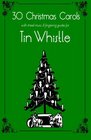 30 Christmas Carols with sheet music and fingering for Tin Whistle