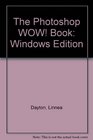 The Photoshop Wow Book Tips Tricks  Techniques for Adobe Photoshop  Windows/Book and Disk