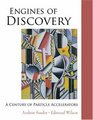 Engines of Discovery A Century of Particle Accelerators