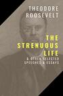 The Strenuous Life And Other Selected Speeches and Essays