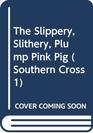 The Slippery Slithery Plump Pink Pig