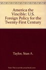 America the Vincible US Foreign Policy for the TwentyFirst Century