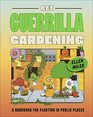Get Guerrilla Gardening A Handbook for Planting in Public Places