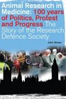 Animal Research in Medicine 100 Years of Politics Protest and Progress The Story of the Research Defence Society