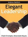 Elegant Leadership Simple Strategies Remarkable Results
