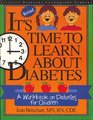 It's Time to Learn About Diabetes A Workbook on Diabetes for Children