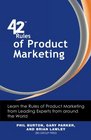 42 Rules of Product Marketing Learn the Rules of Product Marketing from Leading Experts from around the World