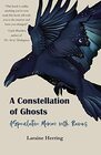 A Constellation of Ghosts A Speculative Memoir with Ravens