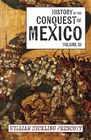 History of the Conquest of Mexico Volume III