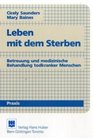 Leben mit dem Sterben Betreuung und medizinische Behandlung todkranker Menschen