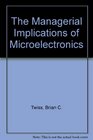 The Managerial Implications of Microelectronics