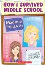 Madame President (How I Survived Middle School, Bk 2)