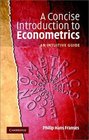A Concise Introduction to Econometrics An Intuitive Guide