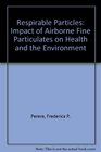 Respirable particles Impact of airborne fine particulates on health and the environment