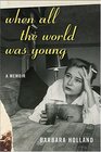 When All the World Was Young  A Memoir