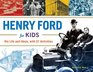 Henry Ford for Kids His Life and Ideas with 21 Activities