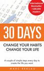 30 Days  Change your habits Change your life A couple of simple steps every day to create the life you want