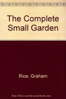 The Complete Small Garden Th Big Book for Small Spaces