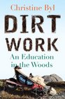 Dirt Work An Education in the Woods