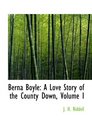 Berna Boyle A Love Story of the County Down Volume I