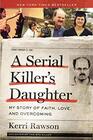 A Serial Killer's Daughter My Story of Faith Love and Overcoming