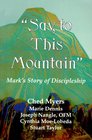 Say to This Mountain Mark's Story of Discipleship