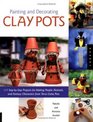 Painting and Decorating Clay Pots 117  StepbyStep Projects For Painting People animals And Fantasy Characters On Terra Cotta Pots