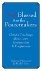 Blessed Are the Peacemakers Christ's Teachings About Love Compassion and Forgiveness