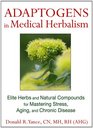 Adaptogens in Medical Herbalism Elite Herbs and Natural Compounds for Mastering Stress Aging and Chronic Disease