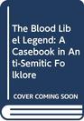 The Blood Libel Legend: A Casebook in Anti-Semitic Folklore