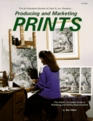Producing and Marketing Prints The Artist's Complete Guide to Publishing and Selling Reproductions