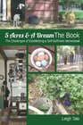 5 Acres  A Dream The Book The Challenges of Establishing a SelfSufficient Homestead