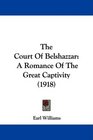 The Court Of Belshazzar A Romance Of The Great Captivity