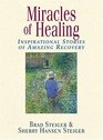 Miracles Of Healing Inspirational Stories Of Amazing Recovery