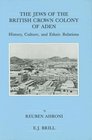 The Jews of the British Crown Colony of Aden History Culture and Ethnic Relations