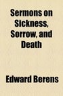 Sermons on Sickness Sorrow and Death