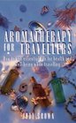 Aromatherapy for Travellers How to Use Essential Oils for Health and WellBeing While Travelling