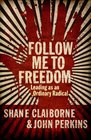 Follow Me to Freedom Leading As an Ordinary Radical
