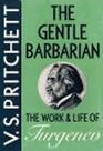 The Gentle Barbarian: The  Work and Life of Turgenev