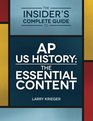 The Insider's Complete Guide to AP US History The Essential Content