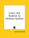 Letters and Numbers As Christian Symbols