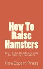 How To Raise Hamsters Your StepByStep Guide To Raising Hamsters
