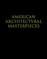 American Architectural Masterpieces An anthology comprising Masterpieces of Architecture in the United States  American Architecture of the Twentieth Century