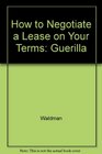 How to Negotiate a Lease on Your Terms Guerilla