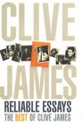 Clive James' Reliable Essays The Best Of Clive James